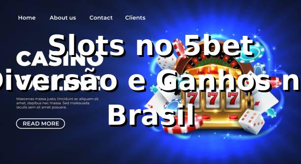 Slots no 5bet 🍀 Diversão e Ganhos no Brasil